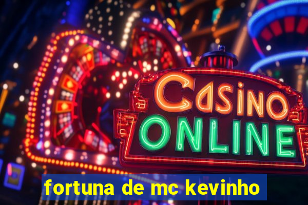 fortuna de mc kevinho